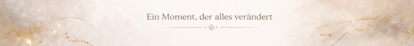 Ein stilvoller, heller Hintergrund mit einer kursiven Textzeile in der Mitte. Ein Moment, der alles verändert.